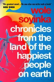 Chronicles from the Land of the Happiest People on Earth. 'Soyinka's greatest novel', Paperback/Wole Soyinka
