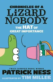 Chronicles of a Lizard Nobody: The Hat of Great Importance, Paperback/Patrick Ness