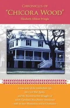 Chronicles of Chicora Wood - Elizabeth Allston Pringle