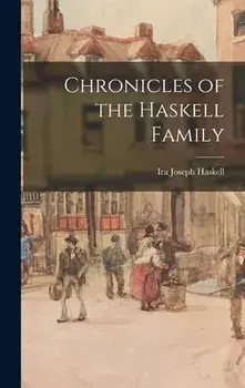 Chronicles of the Haskell Family, Hardcover/Ira Joseph 1883- Haskell
