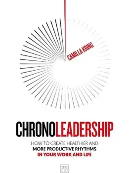 Chronoleadership. How to create healthier and more productive rhythms in your work and life, Paperback/Camilla Kring