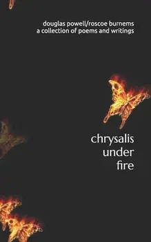 chrysalis under fire: a collection of poetry and writings, Paperback/Roscoe Burnems