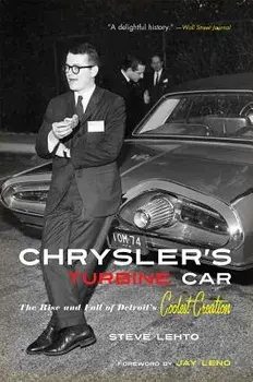 Chrysler's Turbine Car: The Rise and Fall of Detroit's Coolest Creation, Paperback/Steve Lehto