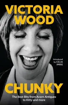 Chunky. The Best Bits from Acorn Antiques to Kitty and more, Hardback/Victoria Wood