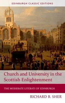 Church and University in the Scottish Enlightenment. The Moderate Literati of Edinburgh, 2 ed, Paperback/Richard Sher