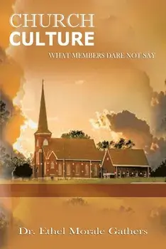 Church Culture: What Members Dare Not Say, Paperback/Ethel Morale Gathers