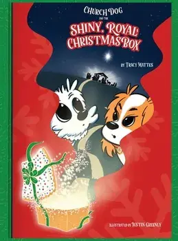 Church Dog and the Shiny Royal Christmas Box, Hardcover/Tracy Mattes