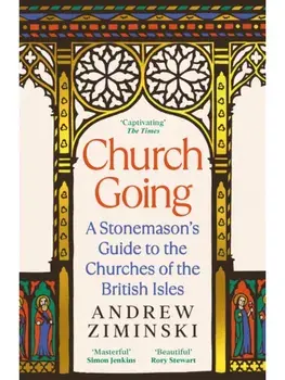 Church Going. A Stonemason's Guide to the Churches of the British Isles, Main, Paperback/Andrew Ziminski