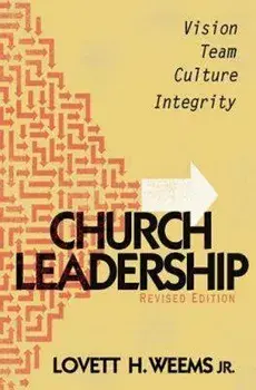 Church Leadership: Vision, Team, Culture, Integrity, Revised Edition, Paperback/Lovett H. Weems