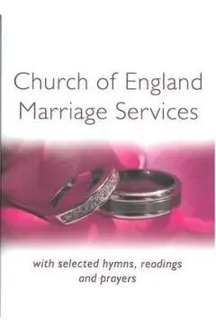 Church of England Marriage Services: With Selected Hymns, Readings and Prayers - Peter Moger