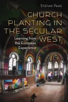 Church Planting in the Secular West: Learning from the European Experience, Paperback/Stefan Paas