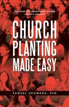 Church Planting Made Easy, Paperback/Samuel, PhD Ukomadu
