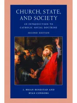 Church, State, and Society. An Introduction to Catholic Social Doctrine, Second Edition, Paperback/Ryan Connors
