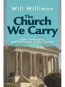 Church We Carry, The. The Church We Carry ed., Paperback/William H. Willimon