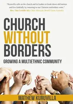 Church Without Borders: Growing a Multiethnic Community, Paperback/Mathew Kuruvilla