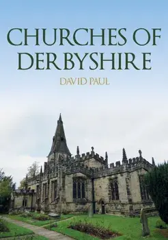 Churches of Derbyshire, Paperback/David Paul