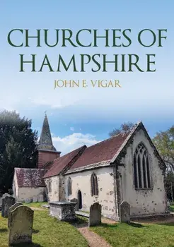 Churches of Hampshire, Paperback/John E. Vigar