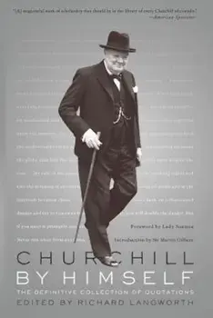 Churchill by Himself: The Definitive Collection of Quotations, Paperback/Richard Langworth