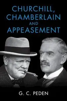 Churchill, Chamberlain and Appeasement, Hardback/G. C. (University of Stirling) Peden