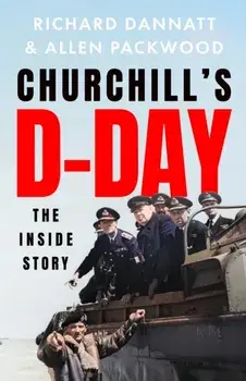 Churchill's D-Day. The Inside Story, Hardback/Allen Packwood