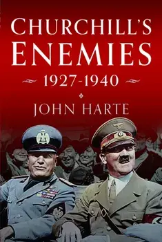 Churchill's Enemies, 1927– 1940, Hardback/John Harte