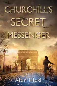 Churchill's Secret Messenger, Hardback/Alan Hlad
