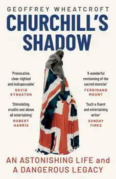Churchill's Shadow. An Astonishing Life and a Dangerous Legacy, Paperback/***