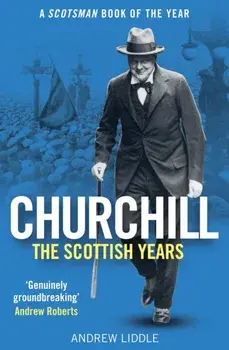 Churchill: The Scottish Years. A Scotsman Book of the Year, Paperback/Andrew Liddle