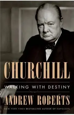 Churchill: Walking with Destiny - Andrew Roberts