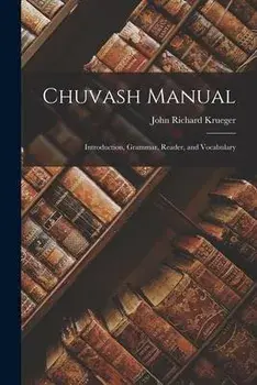 Chuvash Manual: Introduction, Grammar, Reader, and Vocabulary, Paperback/John Richard 1927- Krueger