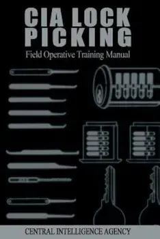 CIA Lock Picking: Field Operative Training Manual, Paperback/Central Intelligence Agency