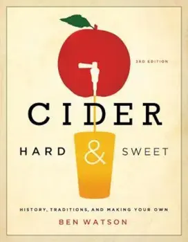 Cider, Hard and Sweet: History, Traditions, and Making Your Own, Paperback/Ben Watson