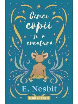 Cinci copii si-o creatura. Trilogia samiadei. Volumul I/E. Nesbit
