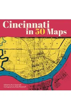 Cincinnati in 50 Maps - Nick Swartsell