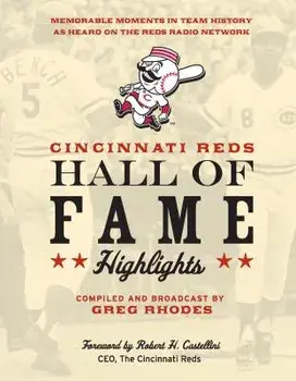 Cincinnati Reds Hall of Fame Highlights: Memorable Moments in Team History as Heard on the Reds Radio Network, Paperback/Greg Rhodes