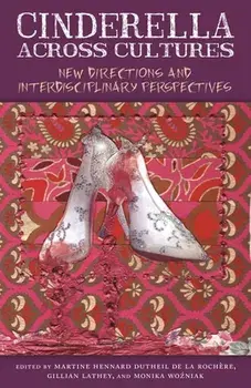 Cinderella Across Cultures: New Directions and Interdisciplinary Perspectives, Paperback/Martine Hennard Dutheil de la Rochere