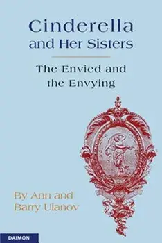 Cinderella and Her Sisters: The Envied and the Envying, Paperback/Ann Ulanov