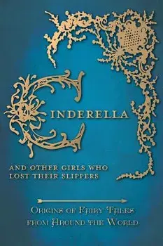 Cinderella - And Other Girls Who Lost Their Slippers (Origins of Fairy Tales from Around the World), Hardcover/Amelia Carruthers