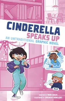 Cinderella Speaks Up. An Untraditional Graphic Novel, Paperback/Mari Bolte