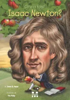 Cine a fost Isaac Newton?/Janet B. Pascal