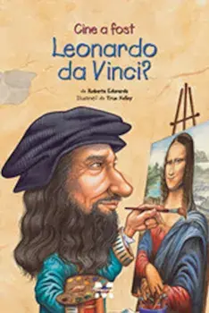 Cine a fost Leonardo da Vinci?/Roberta Edwards