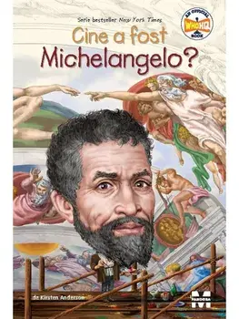 Cine a fost Michelangelo?/Kirsten Anderson