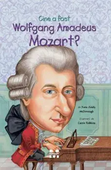 Cine a fost Wolfgang Amadeus Mozart?/Yona Zeldis McDonough