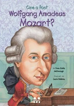 Cine a fost Wolfgang Amadeus Mozart? - Yona Zeldis McDonough