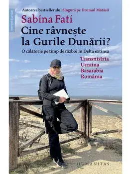 Cine ravneste la Gurile Dunarii? O calatorie pe timp de razboi in Delta extinsa: Transnistria, Ucraina, Basarabia, Romania/Sabina Fati
