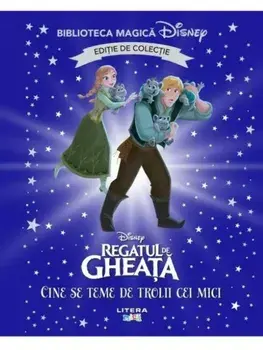 Cine se teme de trolii cei mici? Disney Regatul de Gheata. Editie de colectie/***