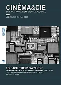 CINEMA&CIE, INTERNATIONAL FILM STUDIES JOURNAL, VOL. XIX, no. 31, FALL 2018. To Each Their Own Pop. The Mediatization of Popular Music in Europe (1960-1979), Paperback/***