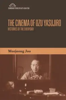 Cinema of Ozu Yasujiro. Histories of the Everyday, Paperback/Woojeong Joo