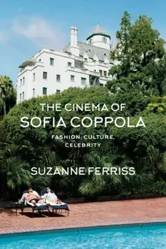 Cinema of Sofia Coppola. Fashion, Culture, Celebrity, Paperback/Professor Suzanne Ferriss