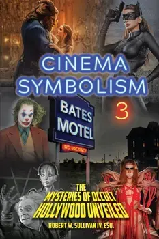 Cinema Symbolism 3: The Mysteries of Occult Hollywood Unveiled, Paperback/Robert W. Sullivan (IV)